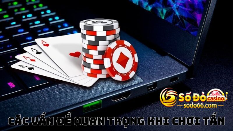 Các vấn đề quan trọng khi chơi Tấn