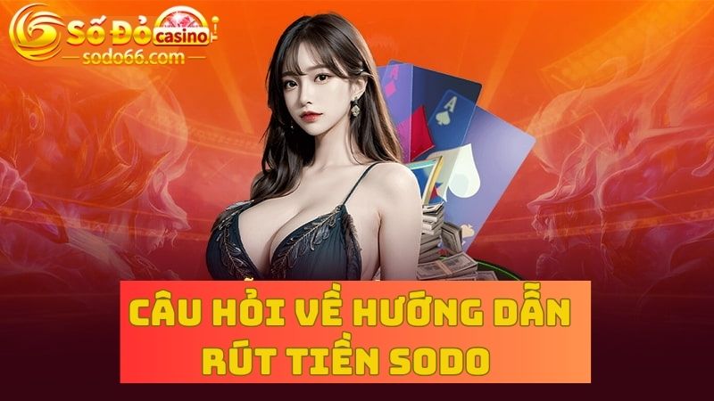 Giải đáp câu hỏi: Rút tiền Sodo66 có phí không?