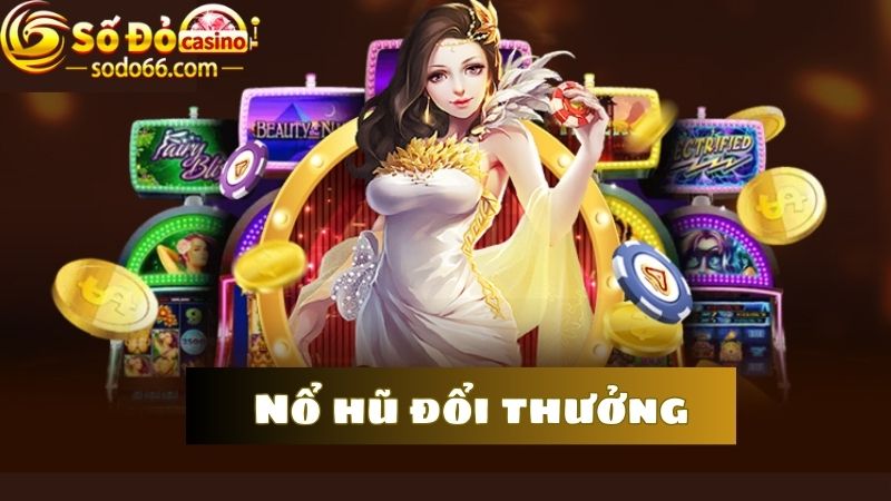  Tìm hiểu về game nổ hũ đổi thưởng Sodo66