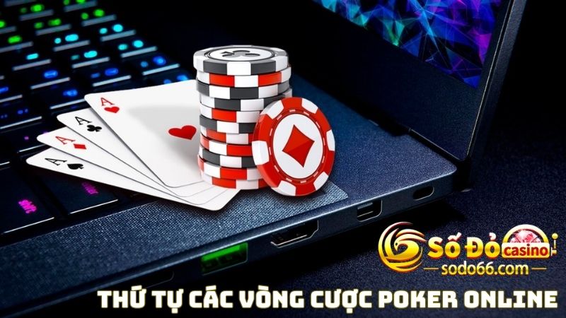 Thứ tự các vòng cược game Poker online 