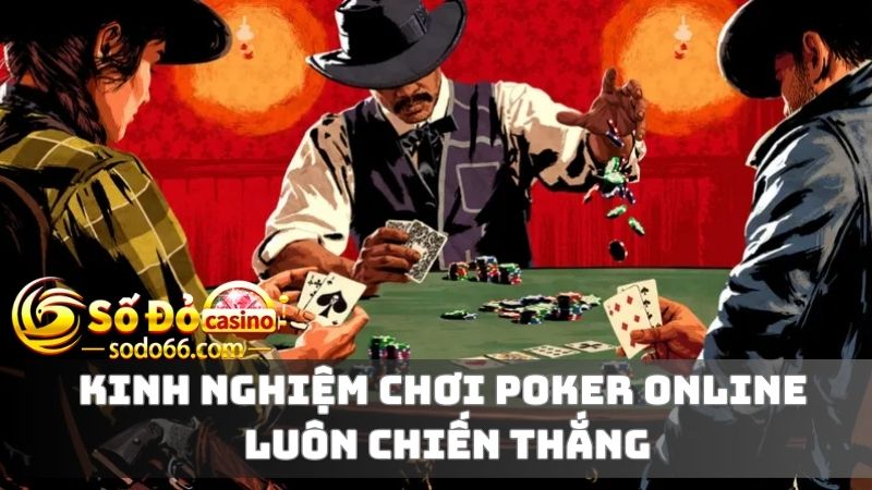 2+ Kinh nghiệm chơi Poker bạn cần biết 