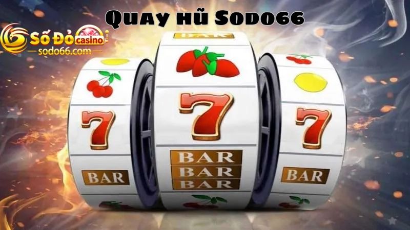  Quay hũ Sodo66 đổi thưởng cực nhanh, không gian cá cược an toàn