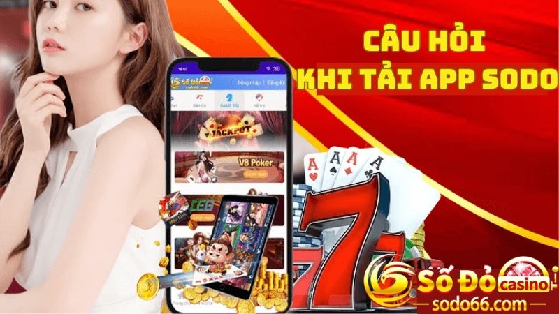 Giải đáp câu hỏi của người chơi khi tải ứng dụng Sodo