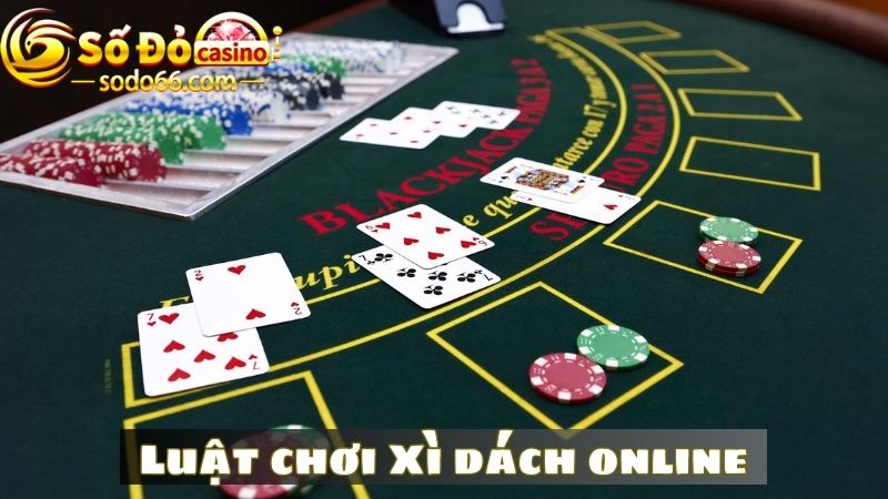 Luật chơi dễ vào bàn của Xì dách cho người mới