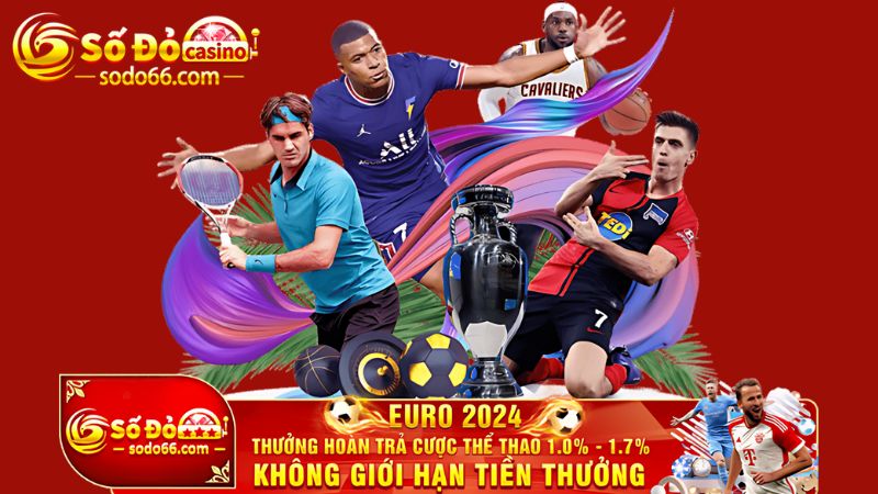 Euro 2024 thưởng hoàn trả cược thể thao 1.0% - 1.7% mỗi ngày