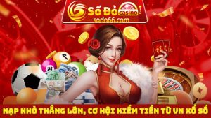 Tham gia sự kiện Nạp nhỏ thắng lớn, cơ hội kiếm tiền từ VN xổ số