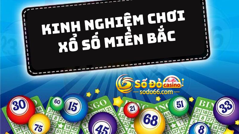 Kinh nghiệm chơi xổ số miền Bắc tại nhà cái